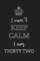 I Can't Keep Calm I Am Thirty Two: Blank Lined Journal, Notebook, Diary, Planner, Happy Birthday Gift for 32 Year Old