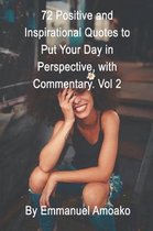 72 Positive and Inspirational Quotes to Put Your Day in Perspective, with Commentary. Vol 2