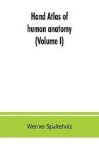 Hand atlas of human anatomy (Volume I)