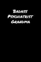 Badass Psychiatrist Grandma: A soft cover blank lined journal to jot down ideas, memories, goals, and anything else that comes to mind.