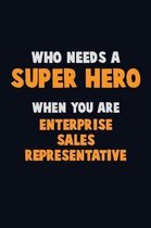 Who Need A SUPER HERO, When You Are Enterprise Sales Representative