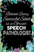 Behind Every Successful School is A Great Speech Pathologist: Notebook for Teachers & Administrators To Write Goals, Ideas & Thoughts School Appreciat