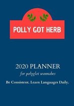 2020 Planner For Polyglot Wannabes: Be Consistent. Learn Languages Daily: Polly Got Herb (Polyglot Hub): Weekly Planner For Bilinguals, Multilinguals,