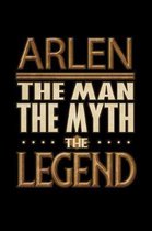 Arlen The Man The Myth The Legend: Arlen Journal 6x9 Notebook Personalized Gift For Male Called Arlen The Man The Myth The Legend