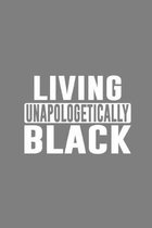 Living Unapologetically Black: Living Unapologetically Black Proud Gift 6x9 Journal Gift Notebook with 125 Lined Pages