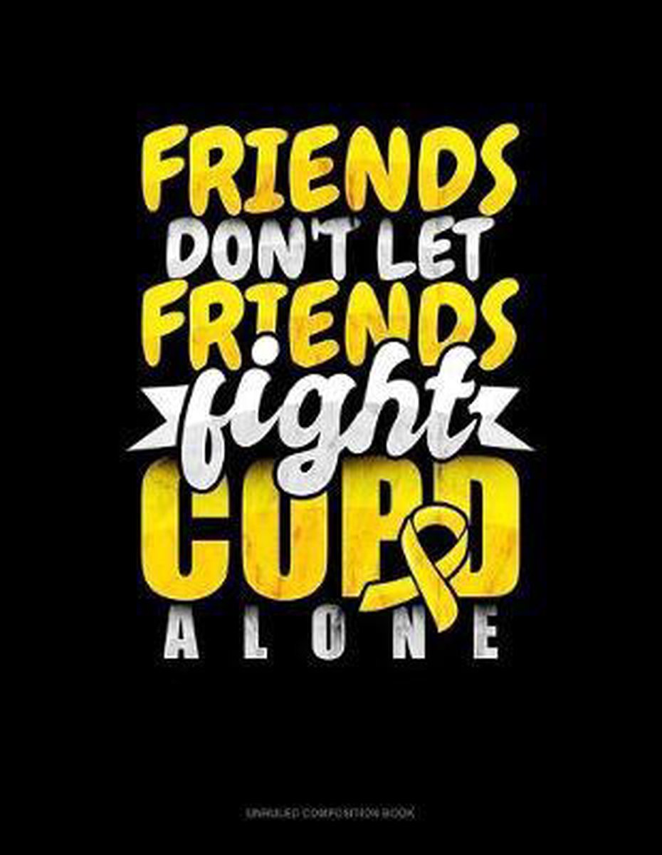 Unruled Composition Book- Friends Don't Let Friends Fight Copd Alone - Olzo Publishing