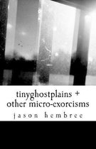 tinyghostplains + other micro-exorcisms