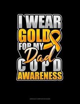I Wear Gold For My Dad COPD Awareness: Unruled Composition Book