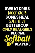 Sweat Dries Bones Heal Suck It Up Buttercup Only Real Girls Become Softball Players: A Journal, Notepad, or Diary to write down your thoughts. - 120 P