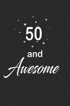 50 and awesome: funny and cute blank lined journal Notebook, Diary, planner Happy 50th fiftyth Birthday Gift for fifty year old daught