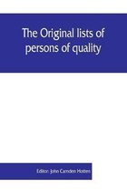 Original lists of persons of quality, emigrants, religious exiles, political rebels, serving men sold for a term of years, apprentices, children stolen, maidens pressed, and others