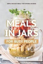 Meals in Jars for Busy People: Simple and Easy Meals that Anyone Can Make