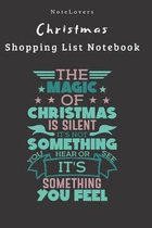 The Magic Of Christmas Is Silent It's Not Something You Hear Or See It's Something You Feel - Christmas Shopping List Notebook: Shopping List, Holiday
