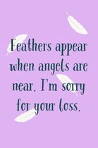 Feathers Appear When: Angels Are Near, Sorry For Your Loss - Unique Novelty Saying For Grief - Lined Journal For Writing In