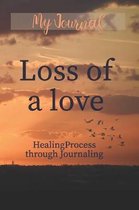 My Journal - Loss of a Love: Healing Process through Journaling - with Inspirational and Motivational Quotes