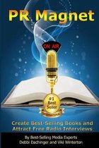 PR Magnet: Create Best-Selling Books and Attract Free Radio Interviews