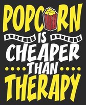 Popcorn Is Cheaper Than Therapy: Lover Funny Composition Notebook 100 Wide Ruled Pages Journal Diary