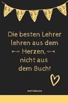 Die Besten Lehrer Lehren Aus Dem Herzen, Nicht Aus Dem Buch! Notizbuch: A5 Notizbuch kariert als Geschenk f�r Lehrer - Abschiedsgeschenk f�r Erzieher