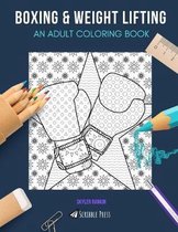 Boxing & Weight Lifting: AN ADULT COLORING BOOK: Boxing & Weight Lifting - 2 Coloring Books In 1