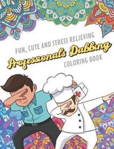 Fun Cute And Stress Relieving Professionals Dabbing Coloring Book: Find Relaxation And Mindfulness with Stress Relieving Color Pages Made of Beautiful