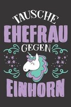 Tausche Ehefrau Gegen Einhorn: DIN A5 6x9 Notizbuch I Notizheft I Notizblock I 120 Seiten I Blanko I Geschenk I Geschenkidee