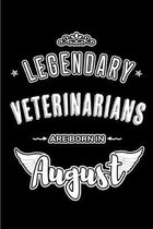 Legendary Veterinarians are born in August: Blank Lined Veterinarian Journal Notebooks Diary as Appreciation, Birthday, Welcome, Farewell, Thank You,
