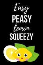 Easy Peasy Lemon Squeezy: Cute Journal / Notebook / Notepad, Gifts For Lemon Lovers, Perfect For School