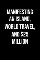 Manifesting An Island World Travel And 25 Million: A soft cover blank lined journal to jot down ideas, memories, goals, and anything else that comes t