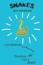 Snakes Are Awesome I Am Awesome Therefore I Am a Snake: Cute Snake Lovers Journal / Notebook / Diary / Birthday or Christmas Gift (6x9 - 110 Blank Lin