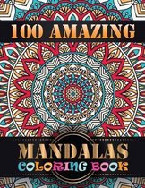 100 Amazing Mandalas Coloring Book: An Adult Coloring Book with Mandala flower Fun, Easy, and Relaxing Coloring Pages For Meditation And Happiness wit
