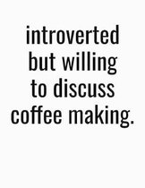 Introverted But Willing To Discuss Coffee Making