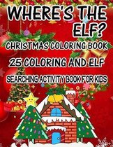 Where's The ELF? Christmas Coloring Book 25 Coloring And Elf Searching Activity Book For Kids