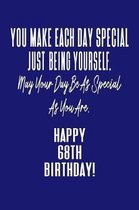 You Make Each Day Special Just Being Yourself. May Your Day Be As Special As You Are. Happy 68th Birthday!: Journal Notebook for 68 Year Old Birthday