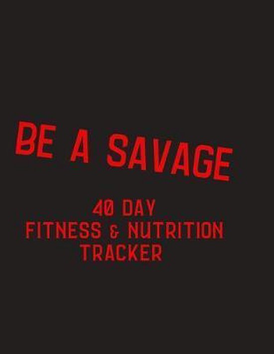 Be a Savage - 40 day fitness and nutrition tracker - cover