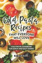 Cold Pasta Recipes That Everyone Will Love: Cold Pasta Cookbook for Quick and Easy Dishes