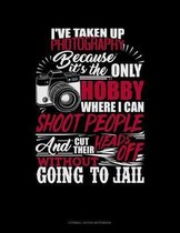 I've Taken Up Photography Beacause It's The Only Hobby Where I Can Shoot People And Cut Their Heads Off Without Going To Jail: Cornell Notes Notebook
