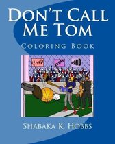 Don't Call Me Tom: Coloring Book
