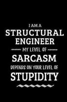 Structural Engineer - My Level of Sarcasm Depends On Your Level of Stupidity: Blank Lined Funny Structural Engineering Journal Notebook Diary as a Per