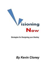 Visioning Now: Strategies for Creating your Future