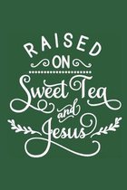 Raised on Sweet Tea and Jesus: Blank Lined Notebook Journal