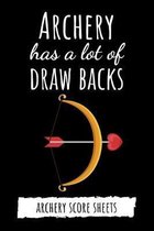 Archery Has A Lot Of Draw Backs: Archery Target Score Sheets / Log Book / Score Cards / Record Book, Archery Gifts