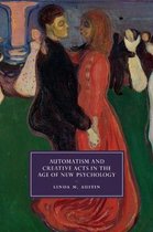 Cambridge Studies in Nineteenth-Century Literature and CultureSeries Number 111- Automatism and Creative Acts in the Age of New Psychology