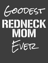 Goodest Redneck Mom Ever: College Ruled Composition Notebook
