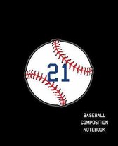 21 Baseball Composition Notebook: Baseball Journal for Boys Monogram Jersey Number 21 Wide Ruled Composition Notebook
