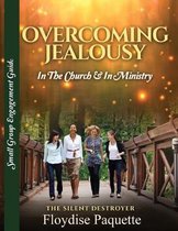Overcoming Jealousy: In the Church & In Ministry: The Silent Destroyer Small Group Engagement Guide