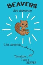 Beavers Are Awesome I Am Awesome Therefore I Am a Beaver: Cute Beaver Lovers Journal / Notebook / Diary / Birthday or Christmas Gift (6x9 - 110 Blank