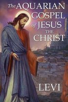 The Aquarian Gospel of Jesus the Christ by Levi