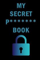 My Secret P******* Book: Internet Website Adress & Password Logbook Lockbook Remionder Organizer with over 300 Tabs from A - Z, 104 Pages, Size: 6  x 9  - Book To Protect Usernames, Internet 
