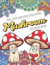 Fun Cute And Stress Relieving Mushroom Coloring Book: Find Relaxation And Mindfulness with Stress Relieving Color Pages Made of Beautiful Black and Wh