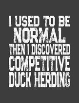 I Used To Be Normal Then I Discovered Competitive Duck Herding: College Ruled Composition Notebook